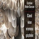 Cristian Robu-Corcan - Cand vine vremea gastelor salbatice